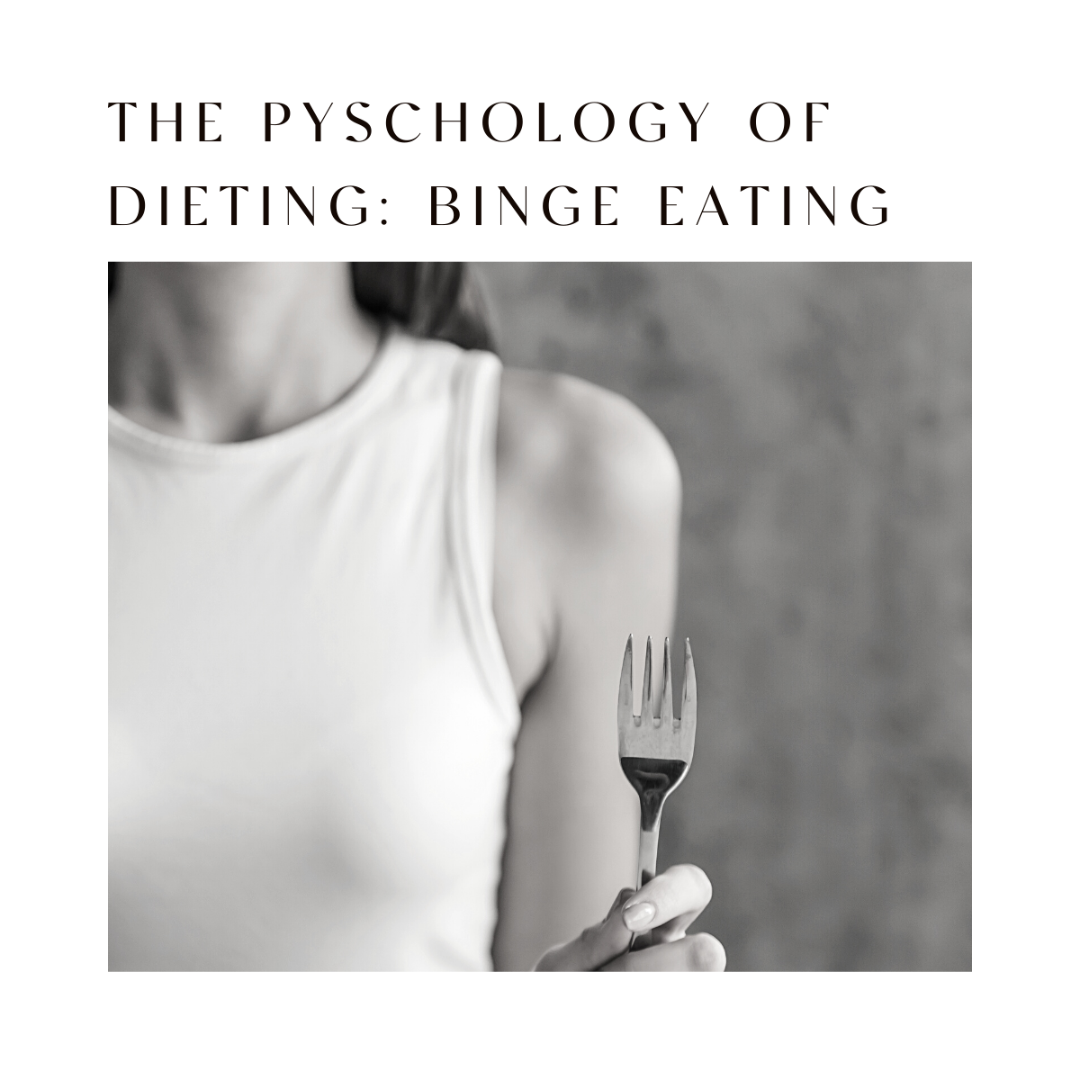 The Psychology of Dieting Series: Part I